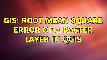 GIS: Root Mean Square Error of 2 raster layer in QGIS
