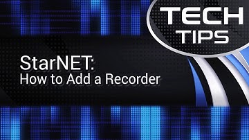 Tech Tips: StarNET - How to Add a Recorder