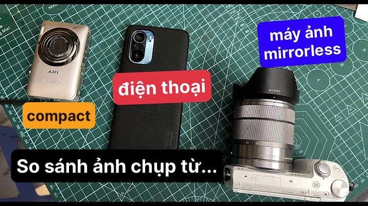 So sánh camera smartphone và máy ảnh