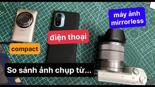 Ảnh chụp từ điện thoại - Máy ảnh mirrorless và Máy ảnh Compact