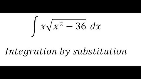Calculus Help: ∫ x√(x^2-36) dx - Integration by substitution - Techniques - SOLVED!!!
