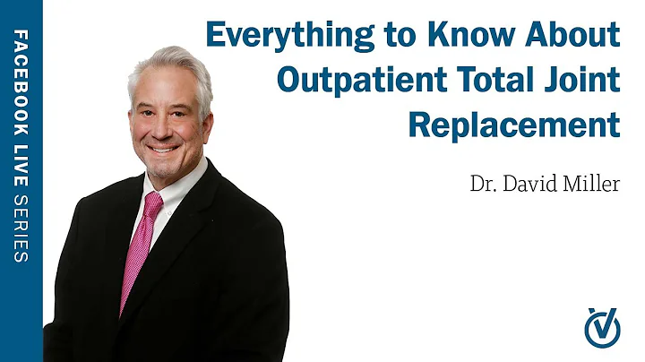 Everything to Know About Outpatient Total Joint Replacement