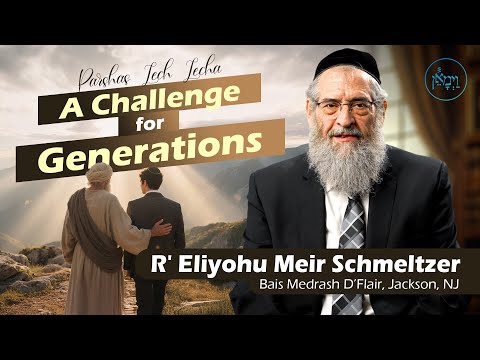 Parshas Lech Lecha - A Challenge for Generations | Rabbi Eliyohu Meir Schmeltzer