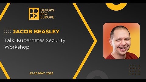 Jacob Beasley: Kubernetes Security Workshop
