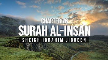 Surah Al-Insan - سورة الانسان | Quran Chapter 76 | Sheikh Ibrahim Jibreen.