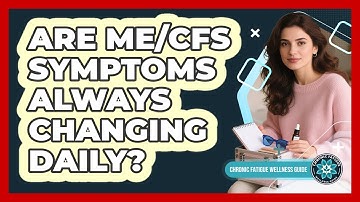 Are ME/CFS Symptoms Always Changing Daily?