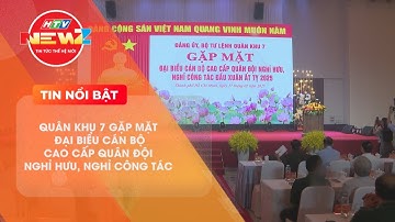 QUÂN KHU 7 GẶP MẶT ĐẠI BIỂU CÁN BỘ CAO CẤP QUÂN ĐỘI NGHỈ HƯU, NGHỈ CÔNG TÁC