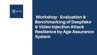 Workshop: Evaluating Deepfake & Video Injection Attack Resilience in Age Assurance Systems.