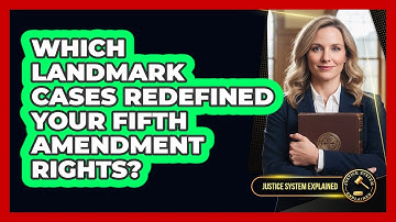 Which Landmark Cases Redefined Your Fifth Amendment Rights? - Justice System Explained