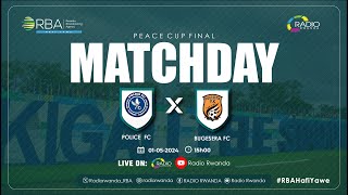 Police FC Vs Bugesera FC  | Peace Cup Final