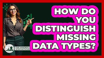 How Do You Distinguish Missing Data Types?