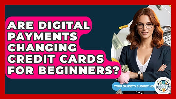 Are Digital Payments Changing Credit Cards For Beginners? - Your Guide to Budgeting