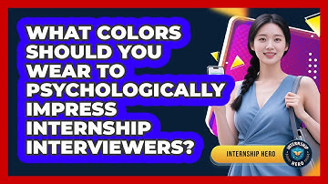 What Colors Should You Wear To Psychologically Impress Internship Interviewers? - Internship Hero