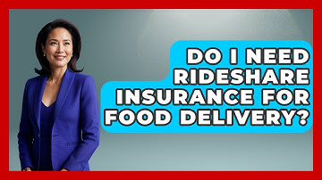 Do I Need Rideshare Insurance For Food Delivery? - Auto Coverage Explained