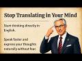 Stop Translating in Your Mind | ✅Improve Your English Fluency | 🔥English Speaking Practice🌠