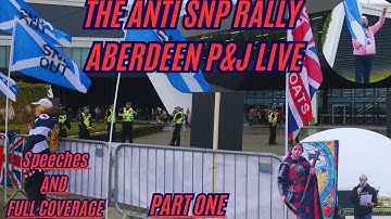 THE Anti SNP Rally | Aberdeen P&J Live | PART ONE | Full Event Coverage
