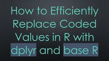 How to Efficiently Replace Coded Values in R with dplyr and base R