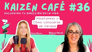 KAIZEN CAFÉ #36 MINDFULNESS o Cómo Conocerse de Verdad. Con Blanca Fercal