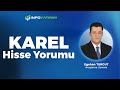 Egehan Turgut'tan KAREL Hisse Yorumu 20 Mayıs 2025 I İnfo Yatırım
