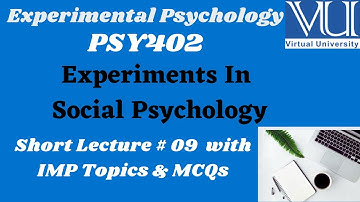 Experimental Psychology (PSY402) | Short lecture # 9 | Experiments In Social Psychology