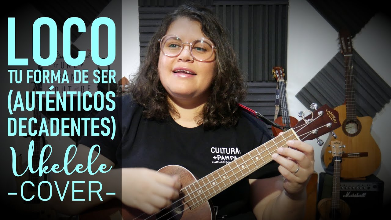 Loco tu forma de ser (Autenticos Decadentes) | Ukelele Cover - YouTube