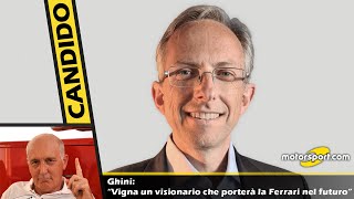 Ghini: “Vigna un visionario che porterà la Ferrari nel futuro”