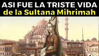 La Trágica Historia de la Sultana Mihrimah, la hija amada de Sultán Süleyman el Magnífico