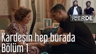 İçerde 1. Bölüm - Kardeşin Hep Burada