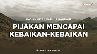 Pijakan Mencapai Kebaikan-Kebaikan - Buya Syakur Yasin