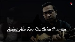 Antara Aku Kau Dan Bekas Pacarmu ( Iwan Fals ) - Live Acoustic Cover : Djoko Gembos