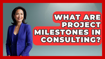 What Are Project Milestones In Consulting? - Consulting Career Hub
