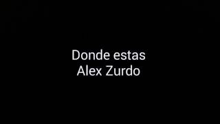 Donde estas - Alex Zurdo - Letra/Lyrics