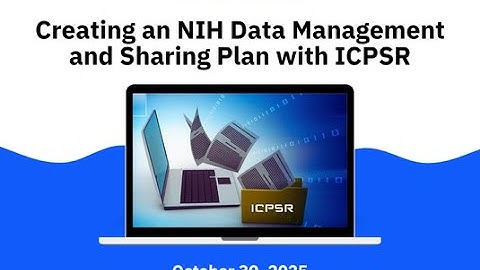 Virtual Workshop: Creating an NIH Data Management and Sharing Plan with ICPSR