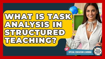 What Is Task Analysis In Structured Teaching? - Special Education Learning