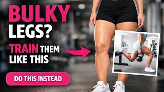 Bulky Legs? You're Training Them Wrong (How to Get Lean Legs)