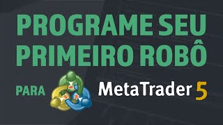 Programe Seu Primeiro Robô para MetaTrader 5