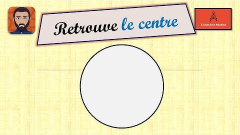 Retrouve le centre du cercle [L