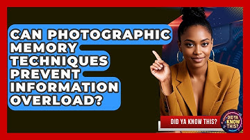 Can Photographic Memory Techniques Prevent Information Overload? - Did Ya Know This