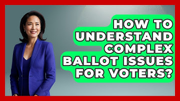 How To Understand Complex Ballot Issues For Voters? - First Time Voter Expert