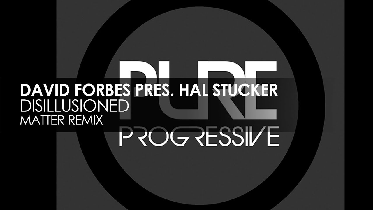 David Forbes presents Hal Stucker - Disillusioned (Matter Remix) progressive house worldwide
