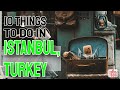 10 Things To Do in Istanbul, Turkey [#6 IS A MUST]