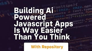 Building ai powered javascript apps is way easier than you think