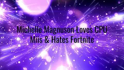 For Michelle Magnuson Loves CPU Miis & Hates Fortnite