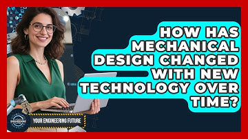 How Has Mechanical Design Changed With New Technology Over Time? - Your Engineering Future