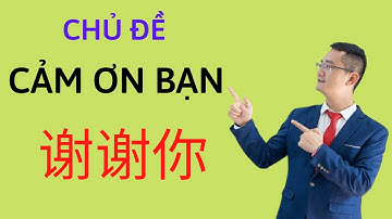 Chủ đề giao tiếp Tiếng Trung: Cảm ơn Bạn