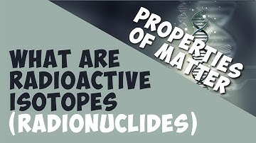 What Are Radioactive Isotopes (radionuclides) | Properties of Matter | Chemistry | AddyESchool