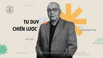 TRIẾT HỌC | TƯ DUY CHIẾN LƯỢC | TS. DƯƠNG NGỌC DŨNG