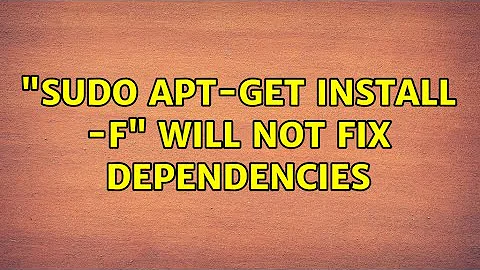 "Sudo apt-get install -f" will not fix dependencies (2 Solutions!!)