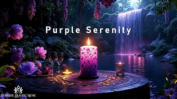 Purple Serenity - Deeply Ethereal Ambient Music - Meditative Music For Deep Relaxation