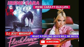 Irene Cara ft Dua Lipa What A Feeling Boys Will Be Boys dj jest mashup Flashdance Remix